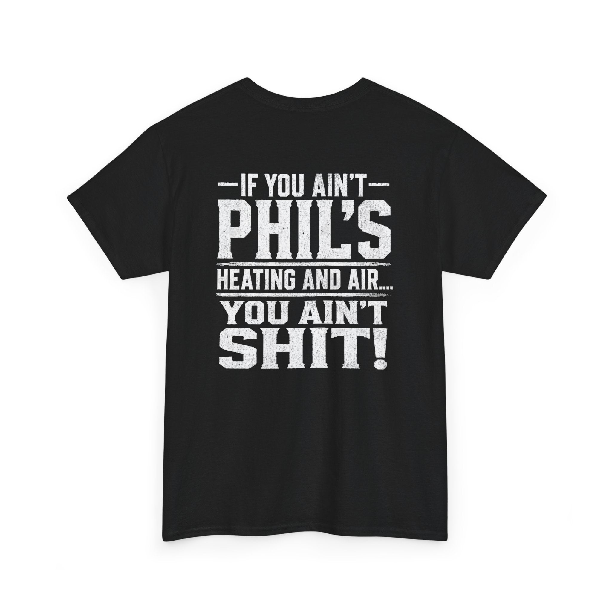 If You Ain't Phil's Heating and Air You Ain't Shit T-Shirt