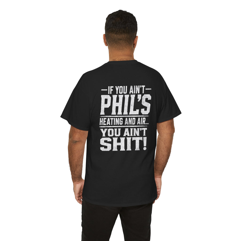 If You Ain't Phil's Heating and Air You Ain't Shit T-Shirt