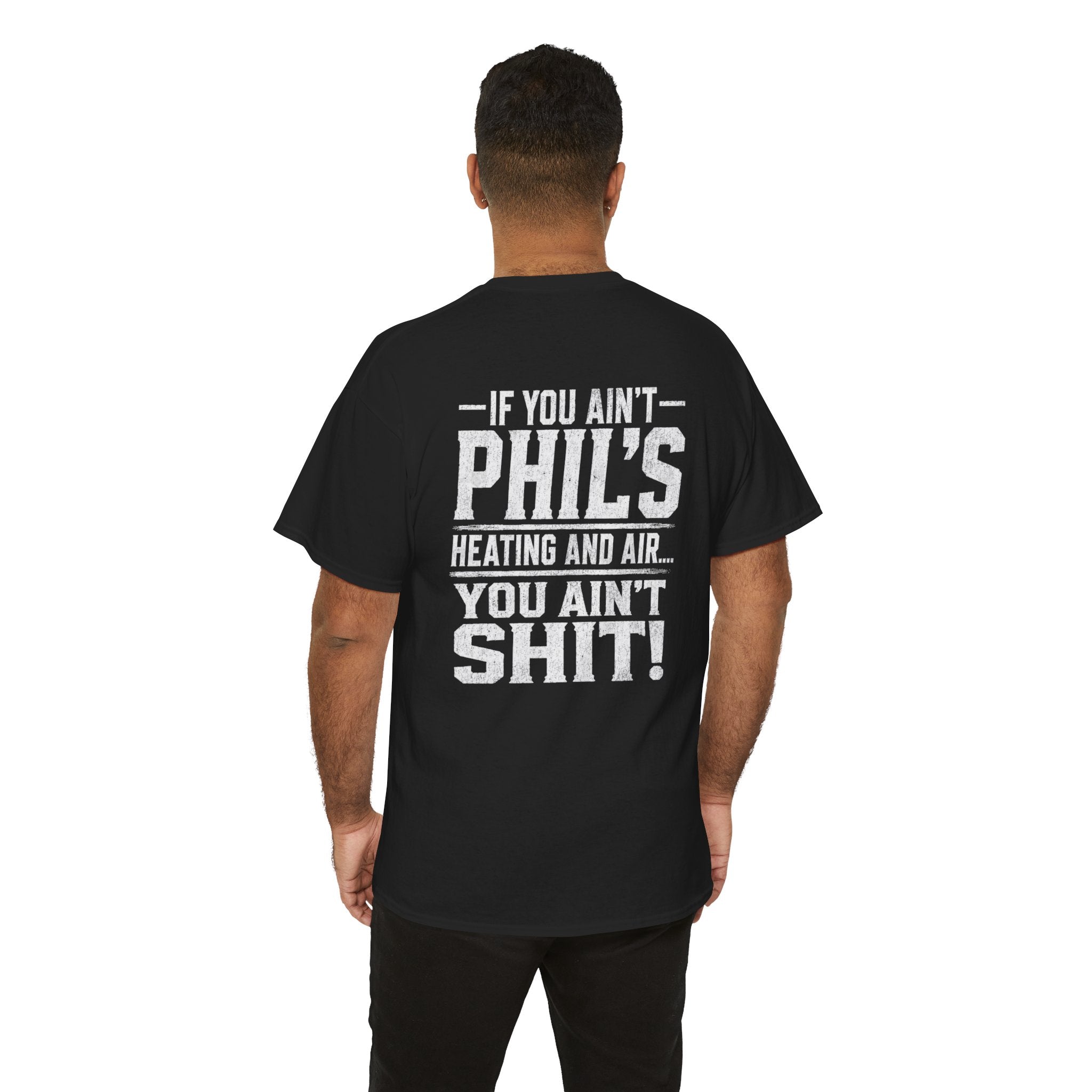 If You Ain't Phil's Heating and Air You Ain't Shit T-Shirt